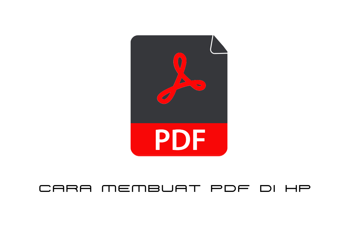 10 Cara Membuat PDF di HP dengan dan Tanpa Aplikasi