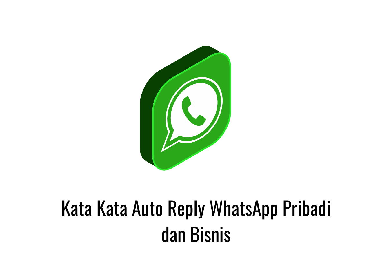 Kata Kata Auto Reply WhatsApp Pribadi dan Bisnis