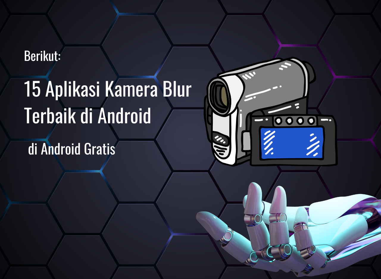 15 Aplikasi Kamera Blur Terbaik di Android Fitur Lengkap