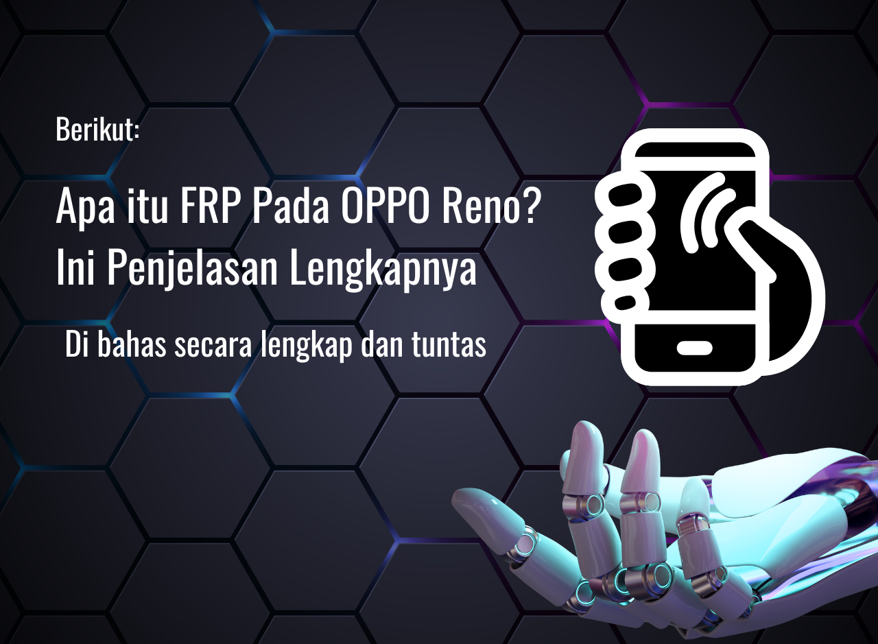 Apa itu FRP Pada OPPO Reno? Ini Penjelasan Lengkapnya