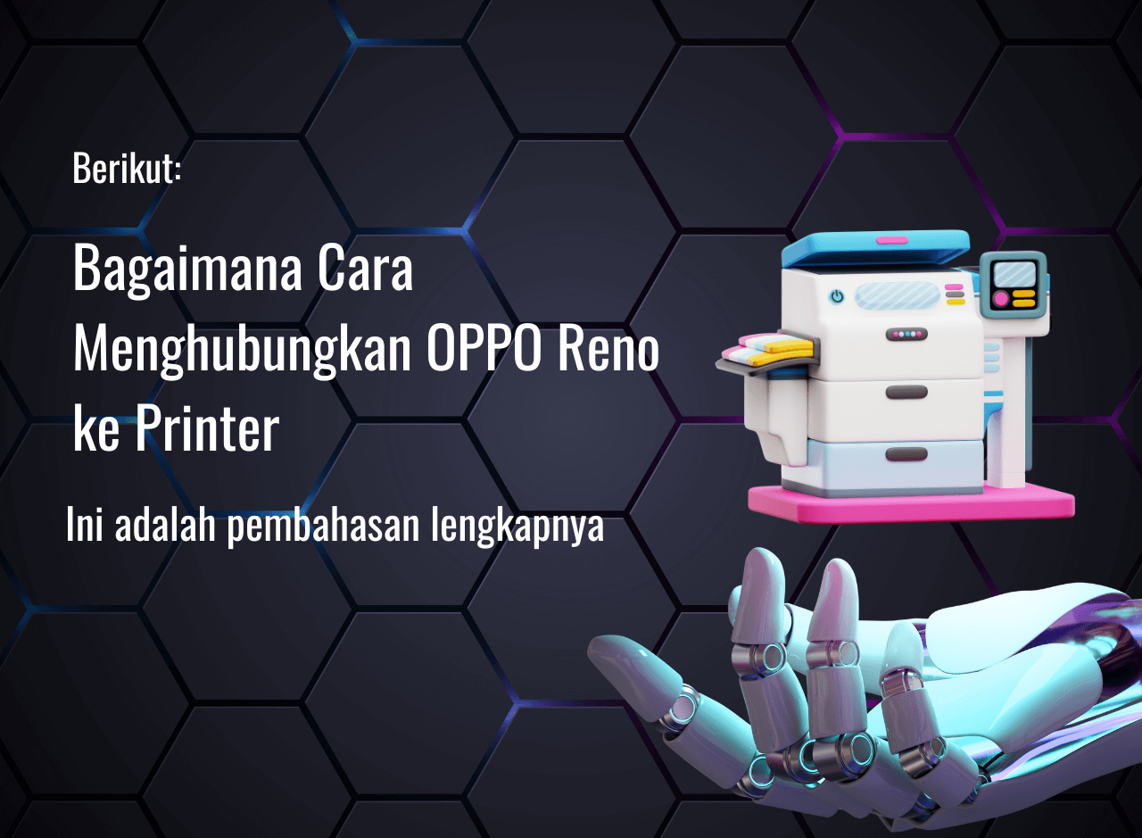 Bagaimana Cara Menghubungkan OPPO Reno ke Printer?