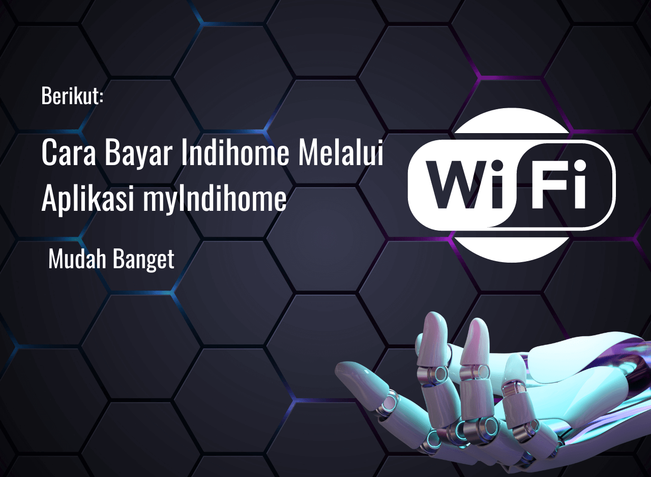 Cara Bayar Indihome Melalui Aplikasi myIndihome, Gampang!