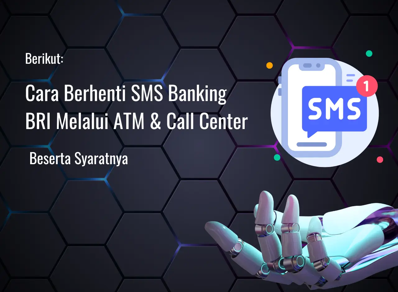 Cara Berhenti SMS Banking BRI Melalui ATM & Call Center