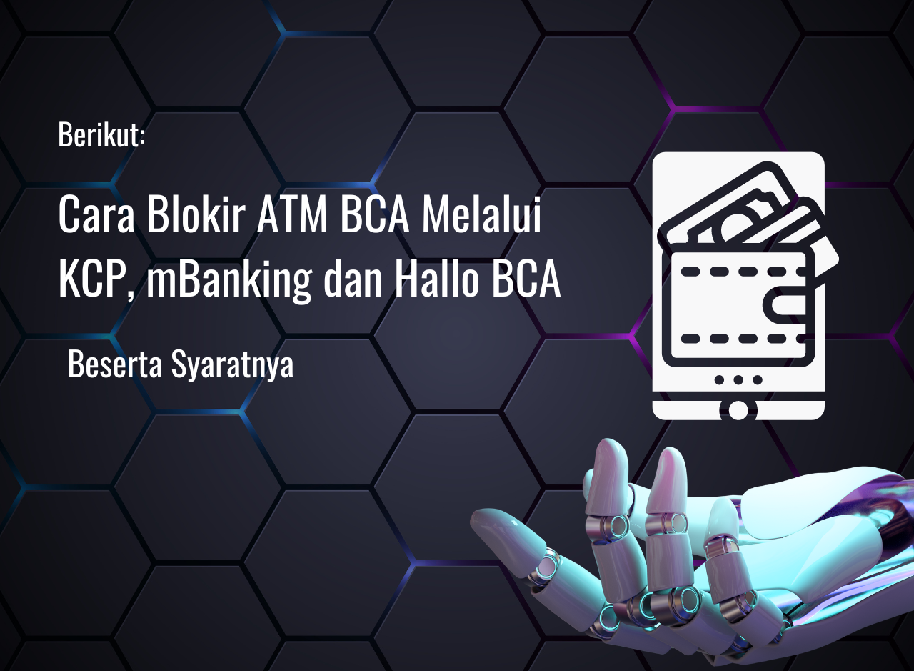 Cara Blokir ATM BCA Melalui KCP, mBanking dan Hallo BCA