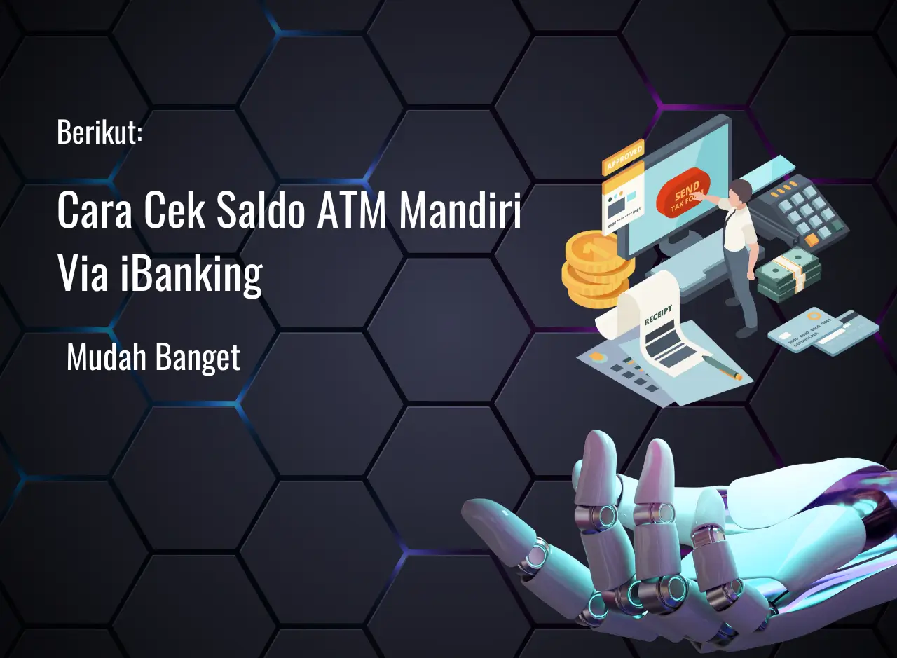 Cara Cek Saldo ATM Mandiri Via iBanking, SMS dan mBanking