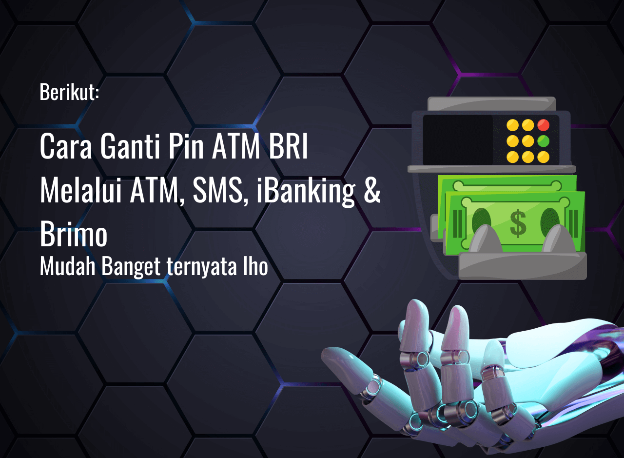 Cara Ganti Pin ATM BRI Melalui ATM, SMS, iBanking & Brimo
