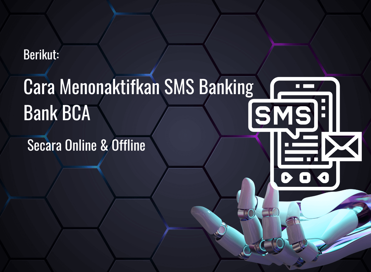 Cara Menonaktifkan SMS Banking BCA Secara Online & Offline