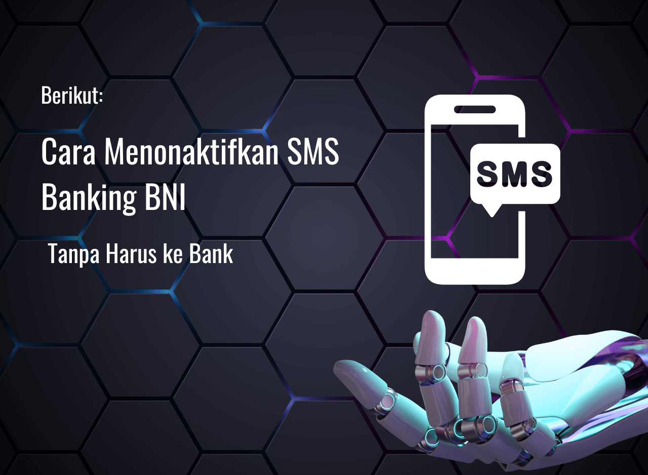 Cara Menonaktifkan SMS Banking BNI Tanpa Harus ke Bank