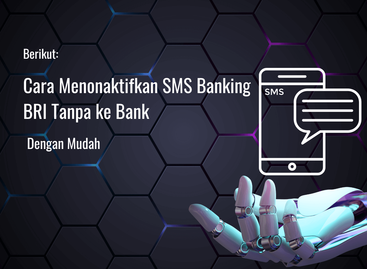 Cara Menonaktifkan SMS Banking BRI Tanpa ke Bank [Mudah]