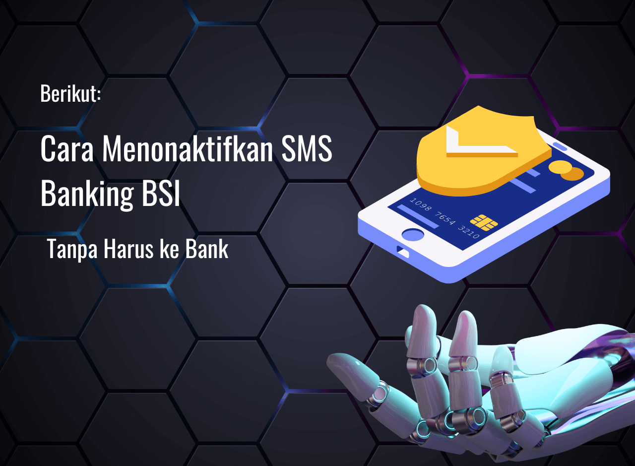 Cara Menonaktifkan SMS Banking BSI Tanpa Harus ke Bank