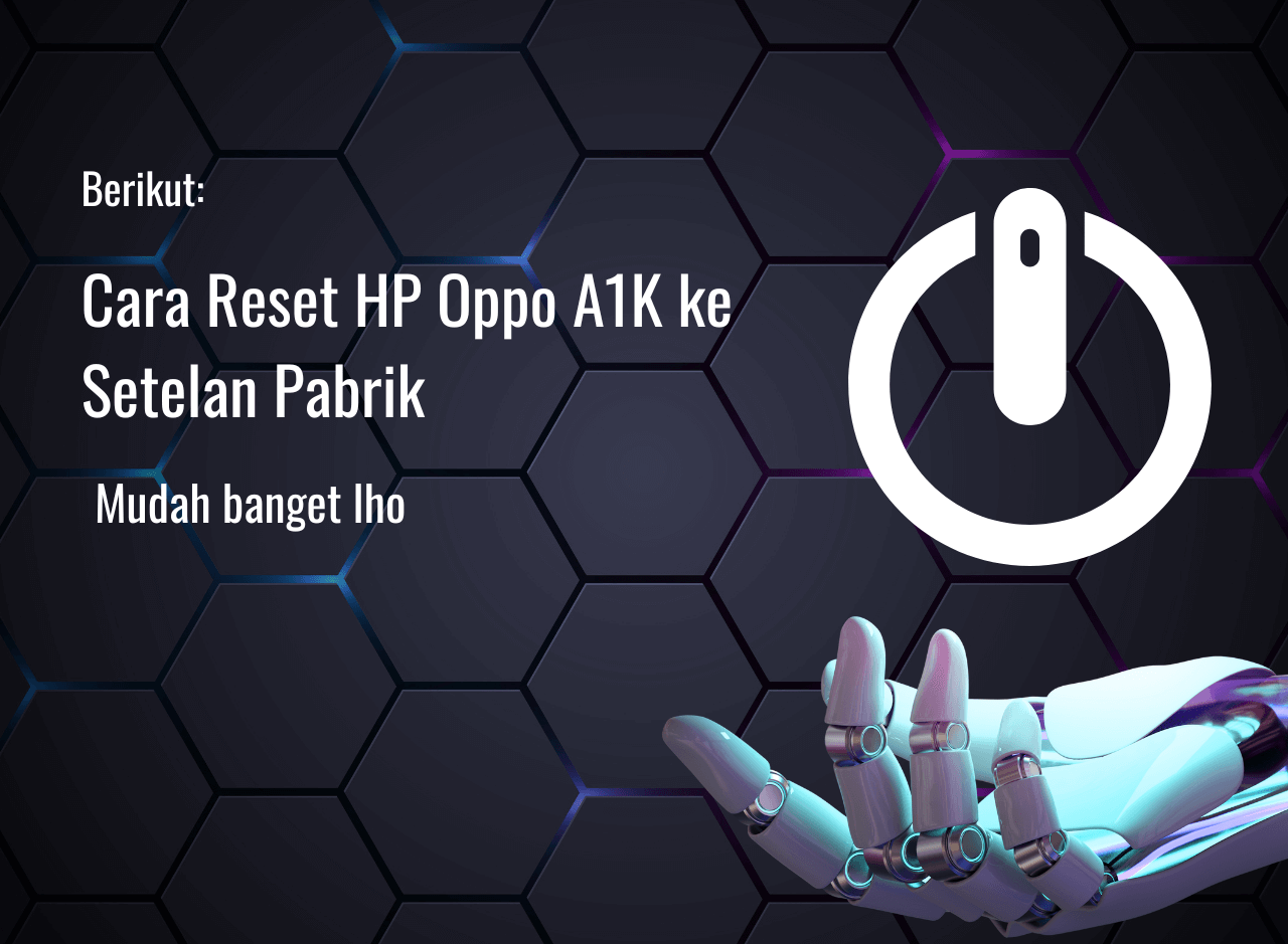 Cara Reset HP Oppo A1K ke Setelan Pabrik dengan Mudah