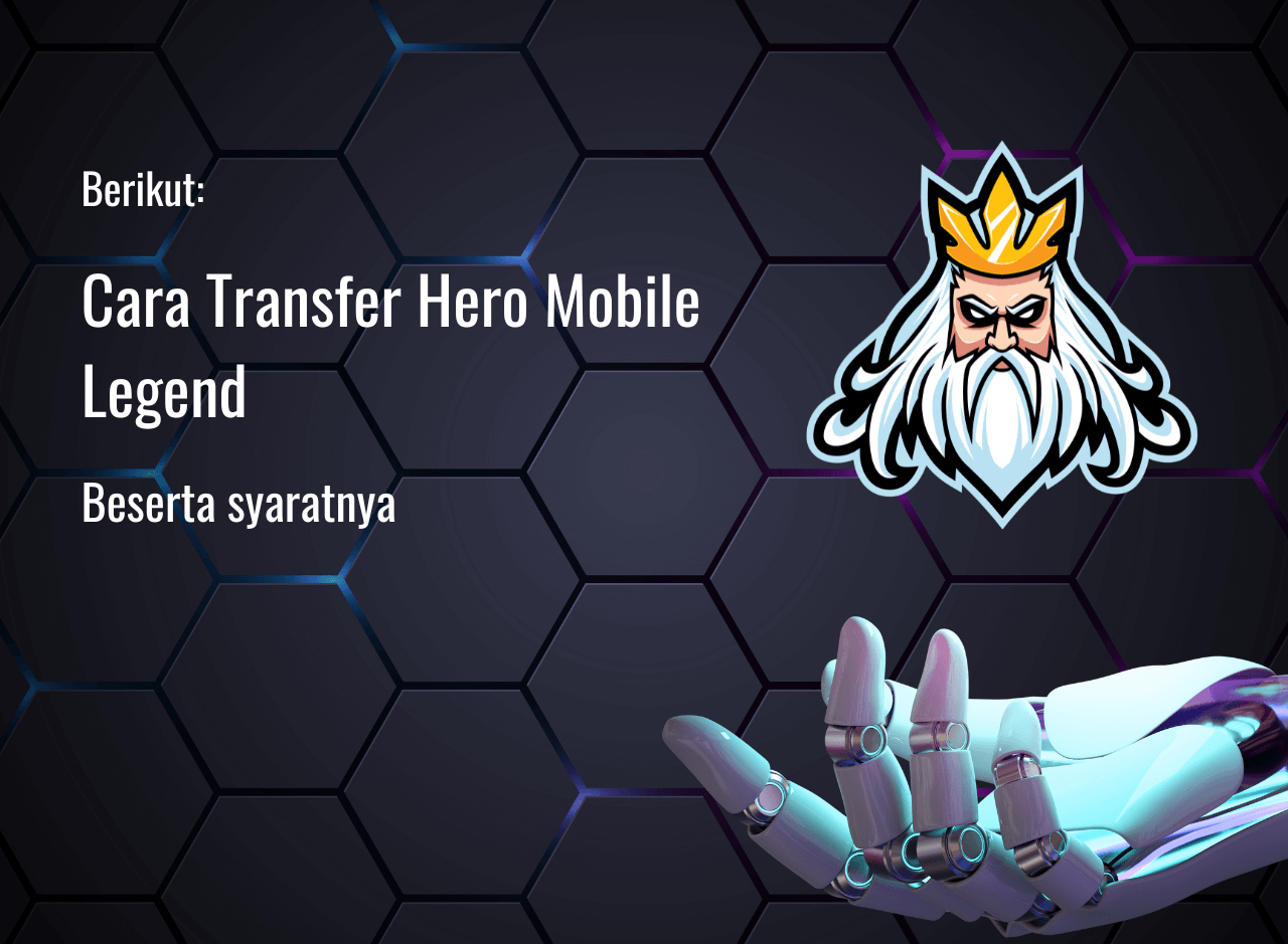 Cara Transfer Hero Mobile Legend Pengertian dan Syaratnya