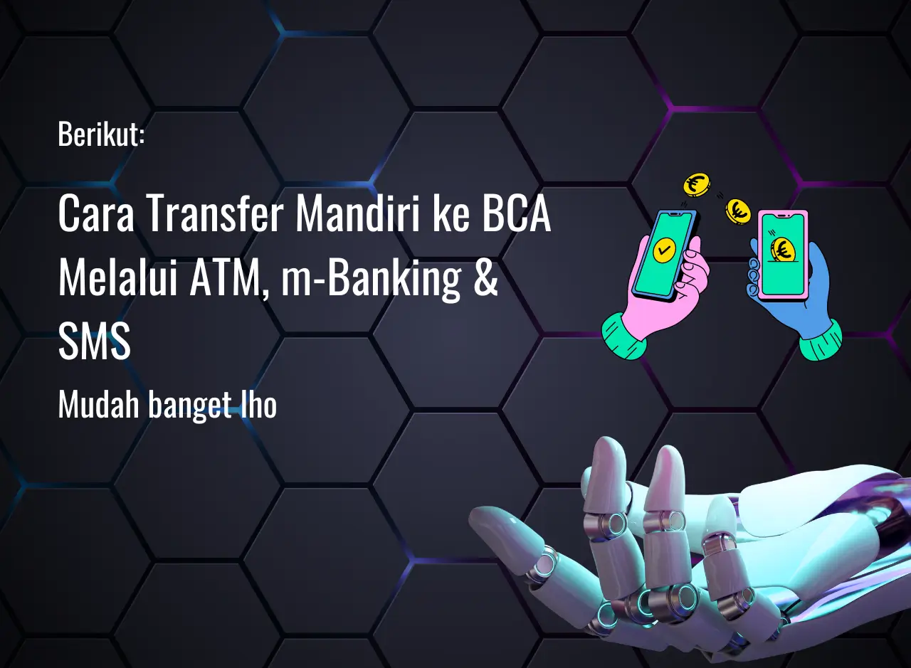 Cara Transfer Mandiri ke BCA Melalui ATM, m-Banking & SMS