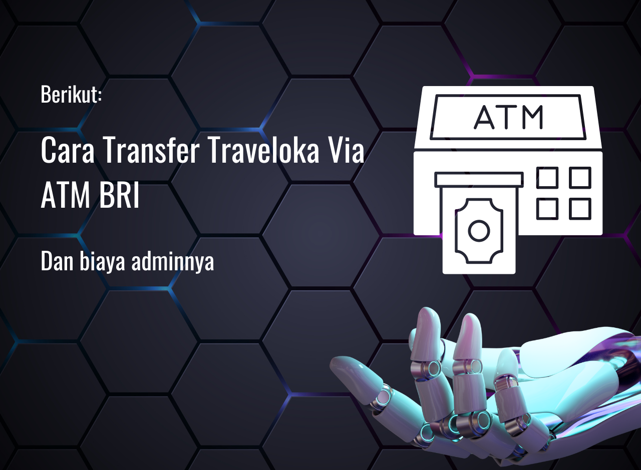 Cara Transfer Traveloka Via ATM BRI Beserta Biaya Adminnya