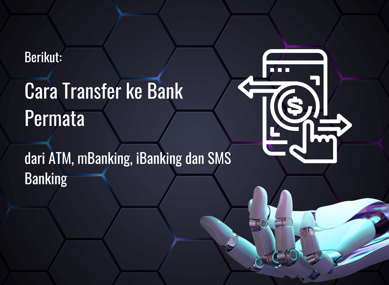 Cara Transfer ke Bank Permata dari ATM, mBanking, iBanking dan SMS Banking Serta Syaratnya