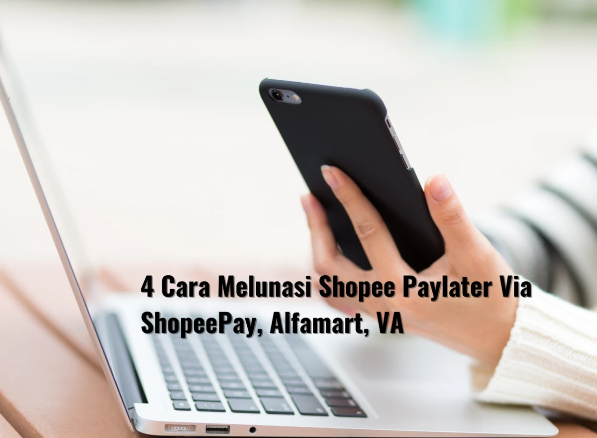 4 Cara Melunasi Shopee Paylater Via ShopeePay, Alfamart, VA