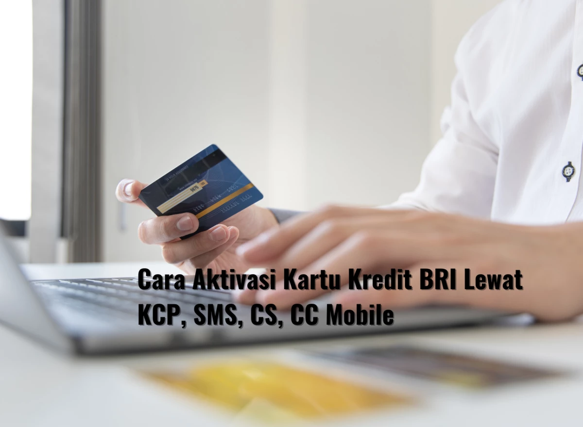 Cara Aktivasi Kartu Kredit BRI Lewat KCP, SMS, CS, CC Mobile