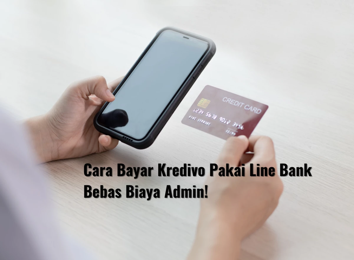 Cara Bayar Kredivo Pakai Line Bank Bebas Biaya Admin