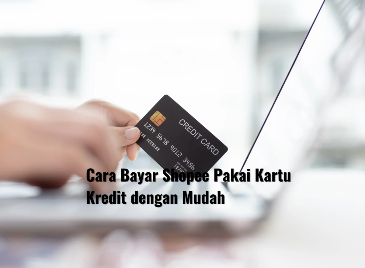 Cara Bayar Shopee Pakai Kartu Kredit dengan Mudah