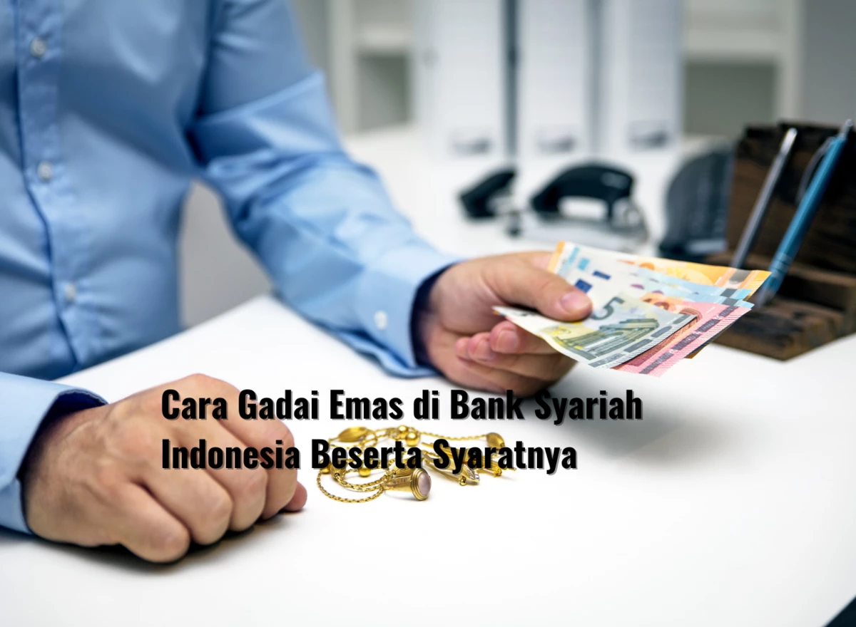 Cara Gadai Emas di Bank Syariah Indonesia Beserta Syaratnya