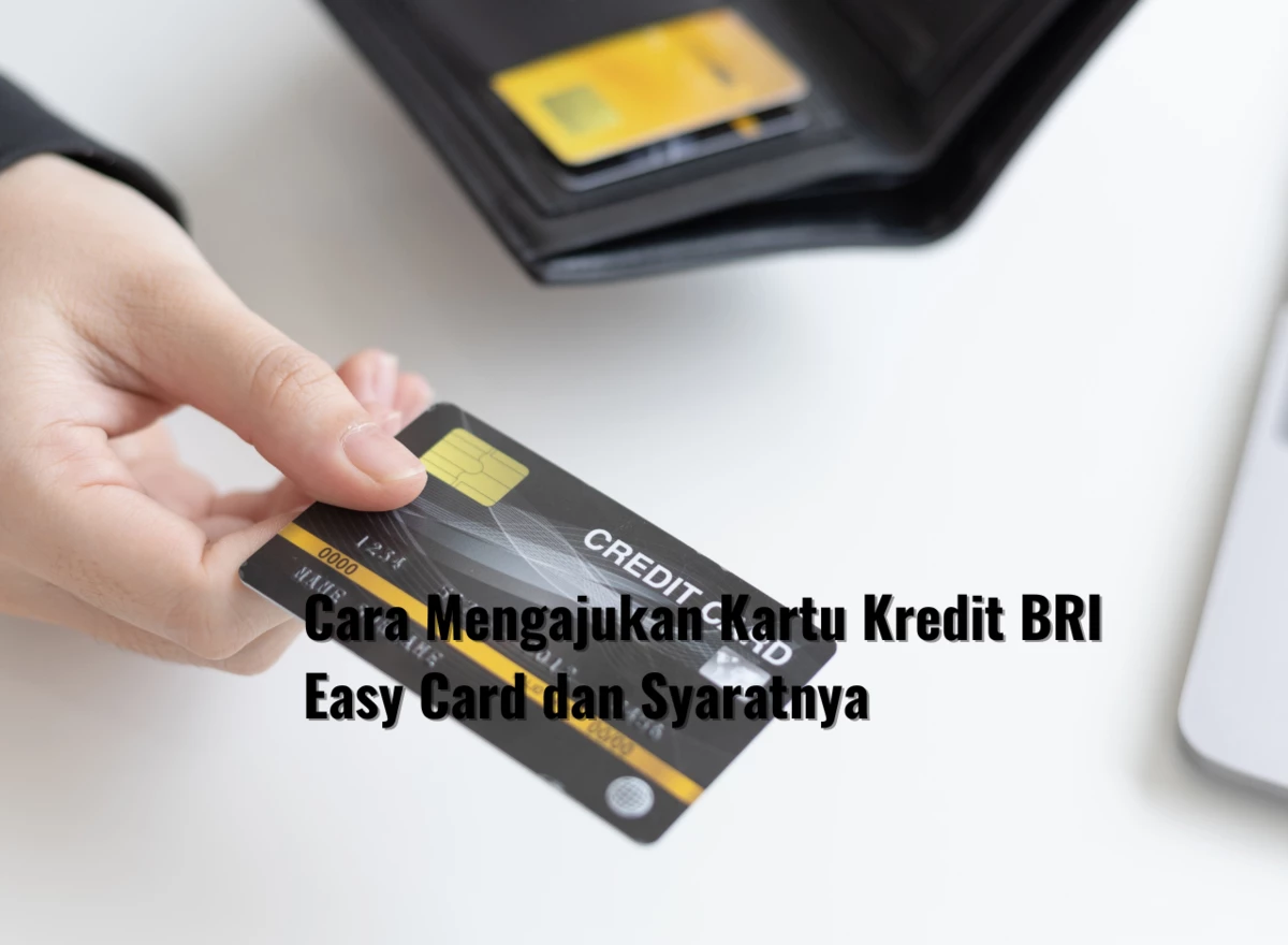 Cara Mengajukan Kartu Kredit BRI Easy Card dan Syaratnya