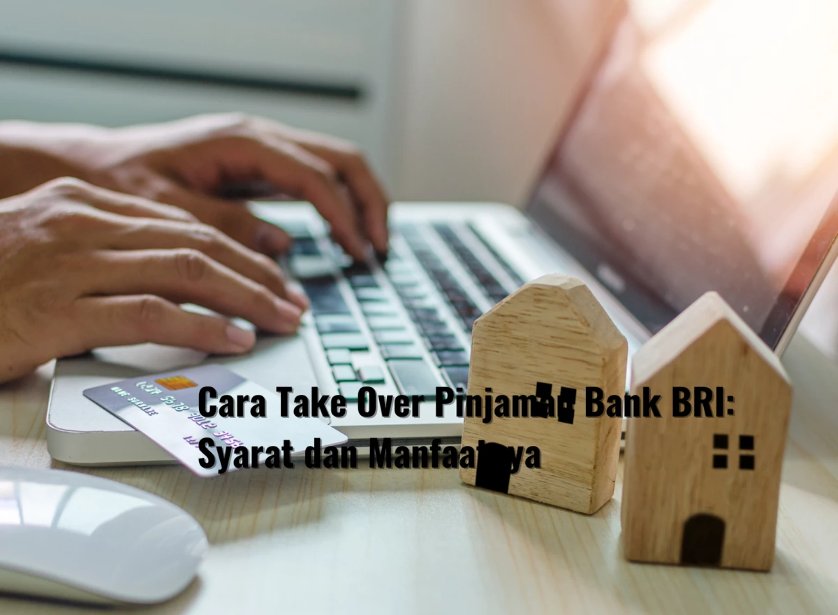 Cara Take Over Pinjaman Bank BRI: Syarat dan Manfaatnya