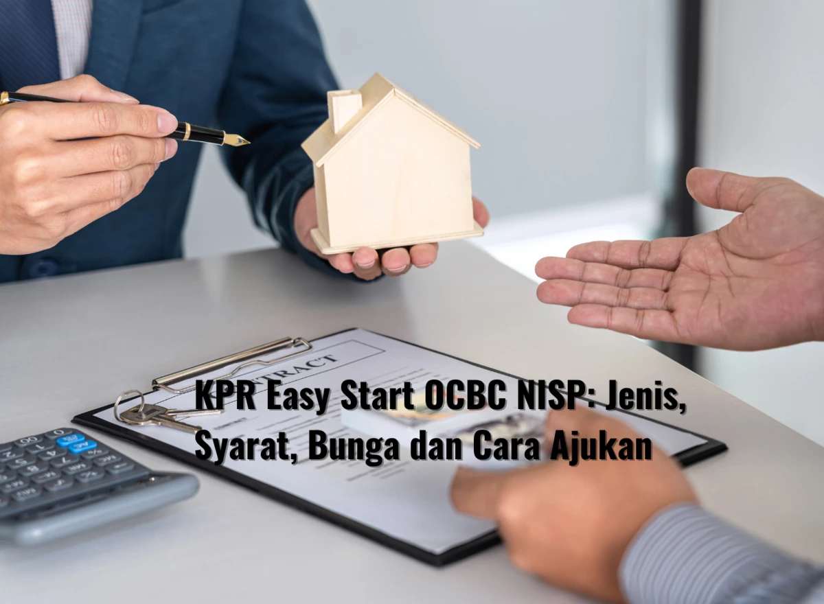 KPR Easy Start OCBC NISP: Jenis, Syarat, Bunga dan Cara Ajukan