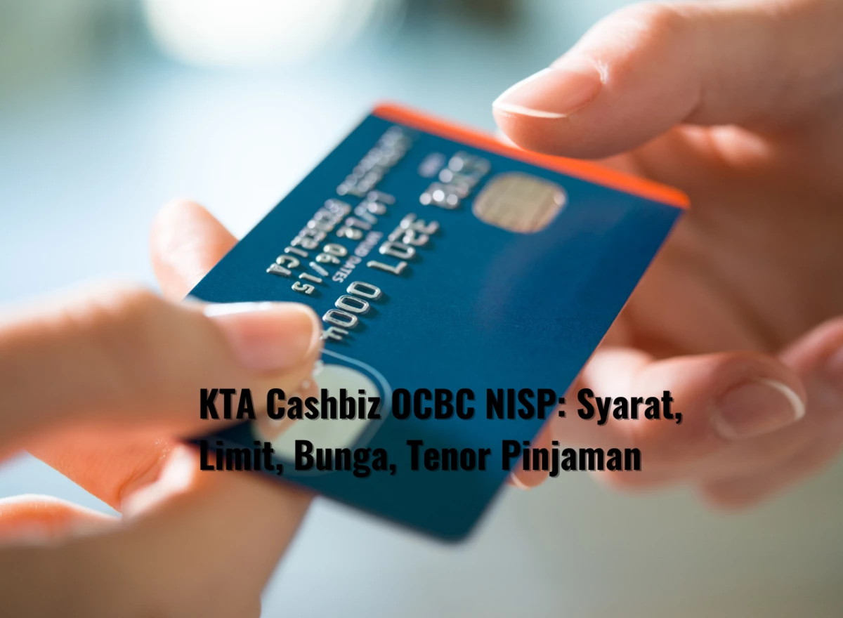 KTA Cashbiz OCBC NISP: Syarat, Limit, Bunga, Tenor Pinjaman