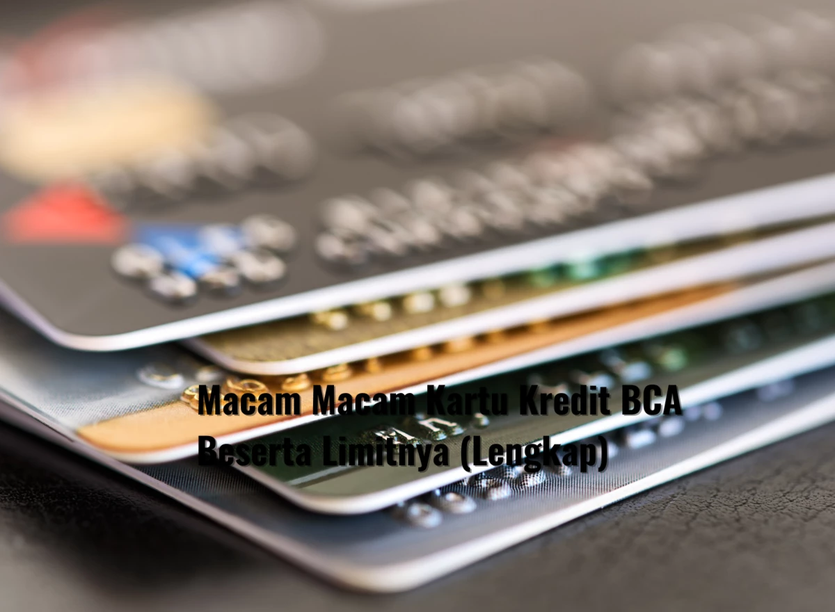 Macam Macam Kartu Kredit BCA Beserta Limitnya (Lengkap)