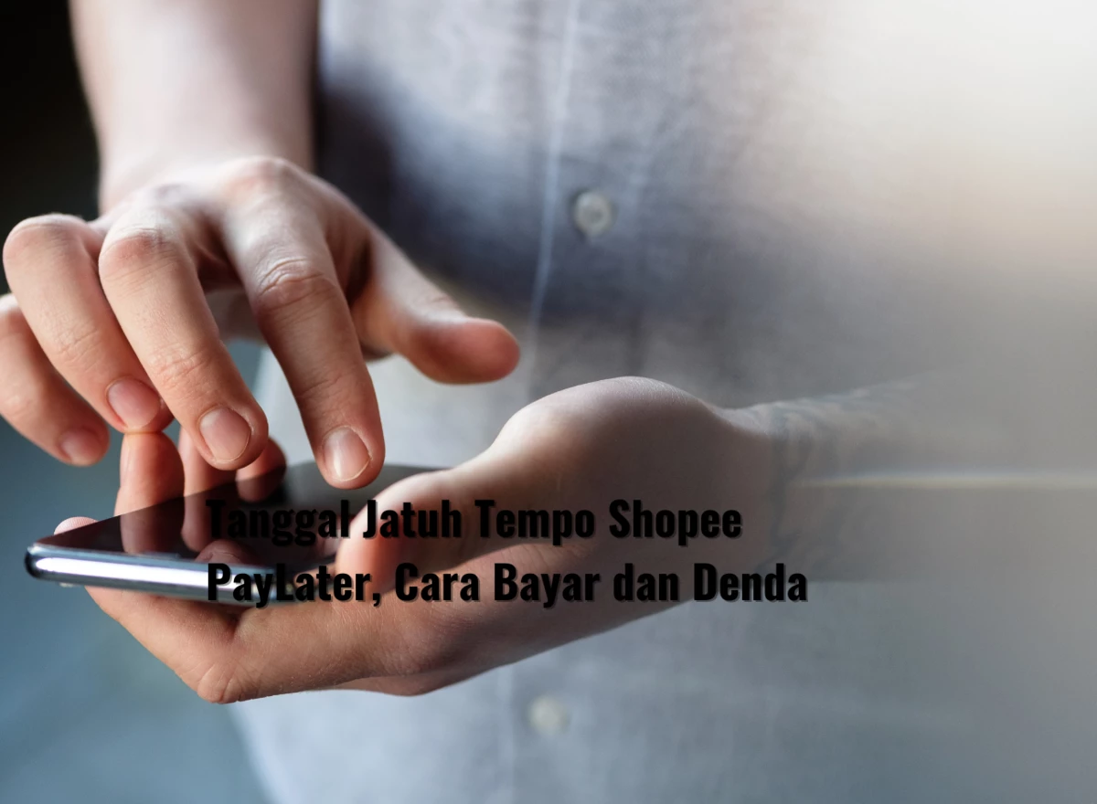 Tanggal Jatuh Tempo Shopee PayLater, Cara Bayar dan Denda