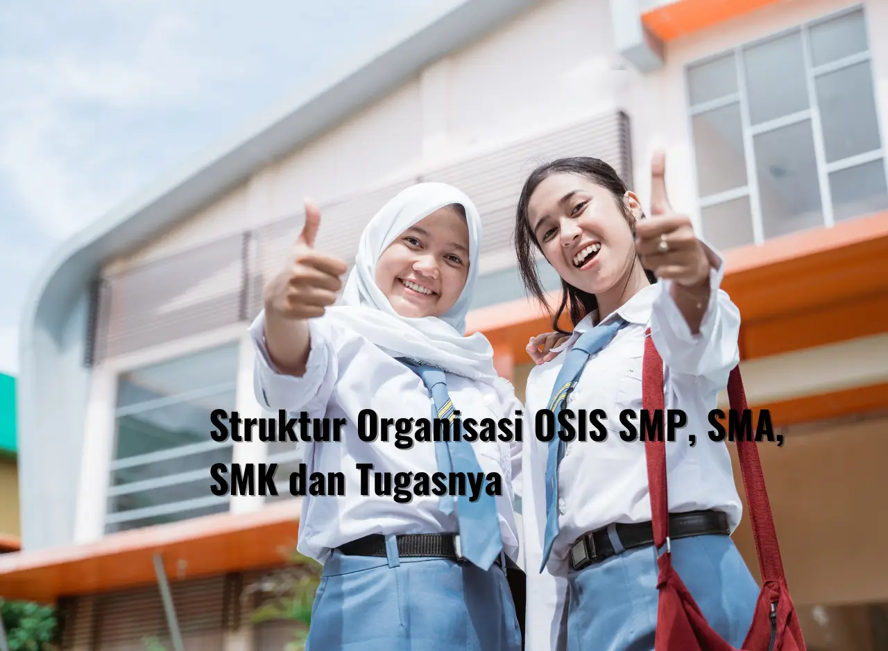 Struktur Organisasi OSIS SMP, SMA, SMK dan Tugasnya