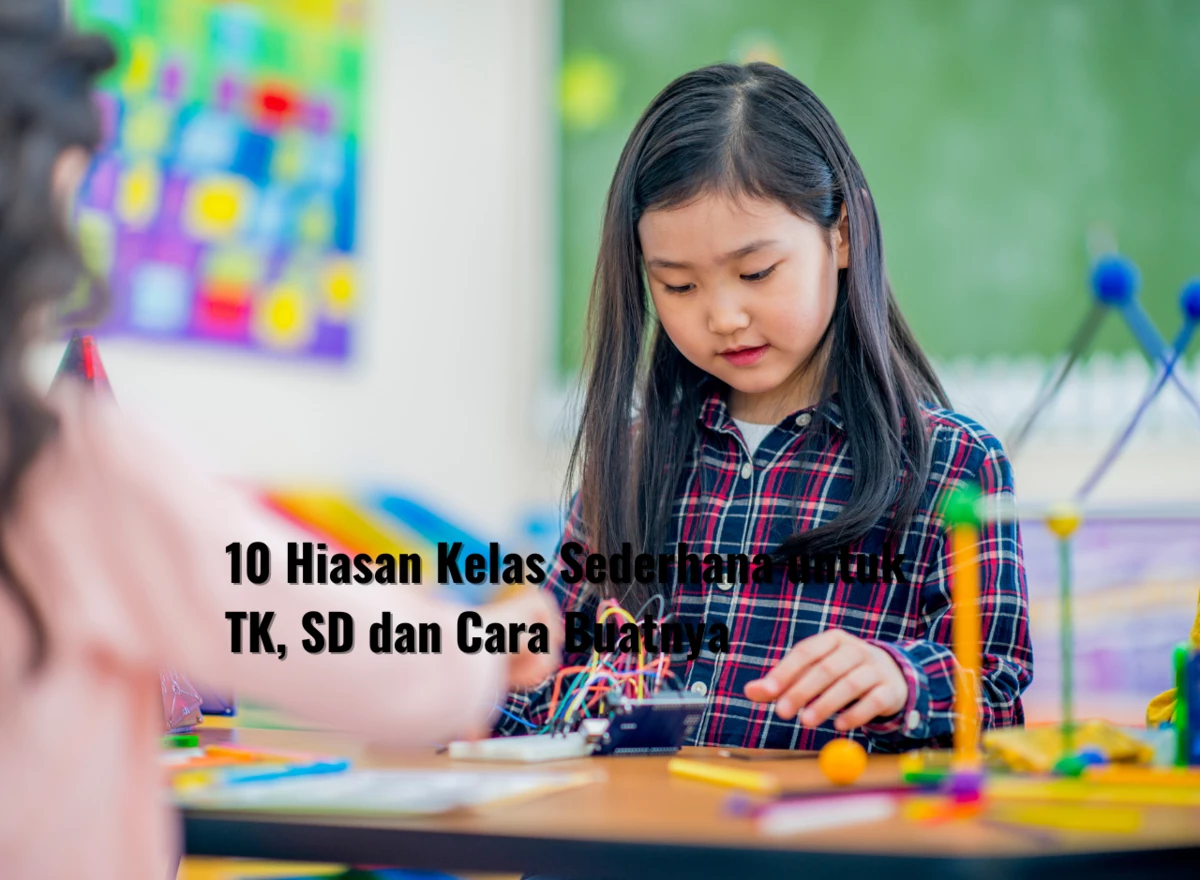 10 Hiasan Kelas Sederhana untuk TK, SD dan Cara Buatnya