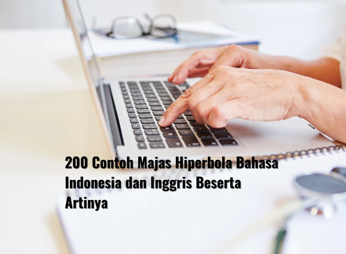 200 Contoh Majas Hiperbola Bahasa Indonesia dan Inggris