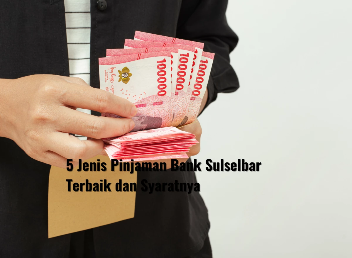 5 Jenis Pinjaman Bank Sulselbar Terbaik dan Syaratnya
