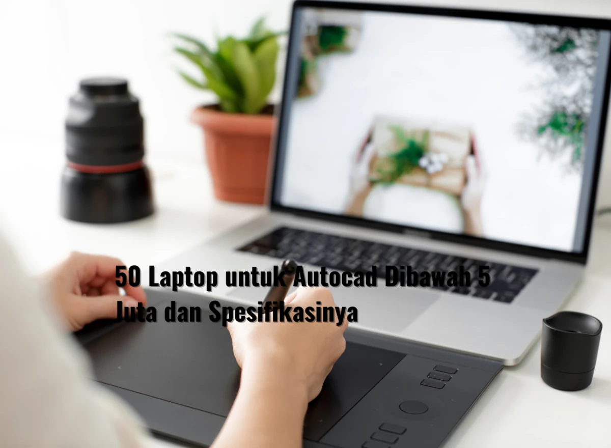 50 Laptop untuk Autocad Dibawah 5 Juta dan Spesifikasinya
