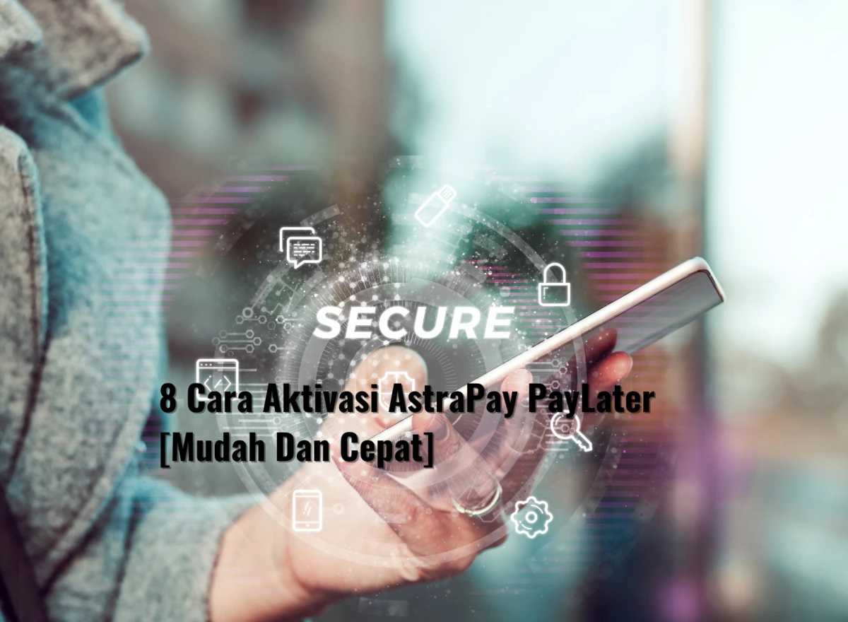 8 Cara Aktivasi AstraPay PayLater [Mudah Dan Cepat]