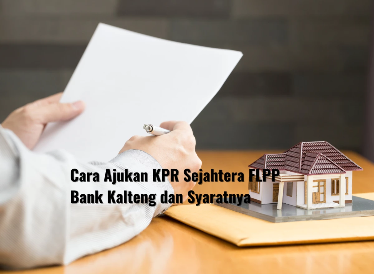 Cara Ajukan KPR Sejahtera FLPP Bank Kalteng dan Syaratnya