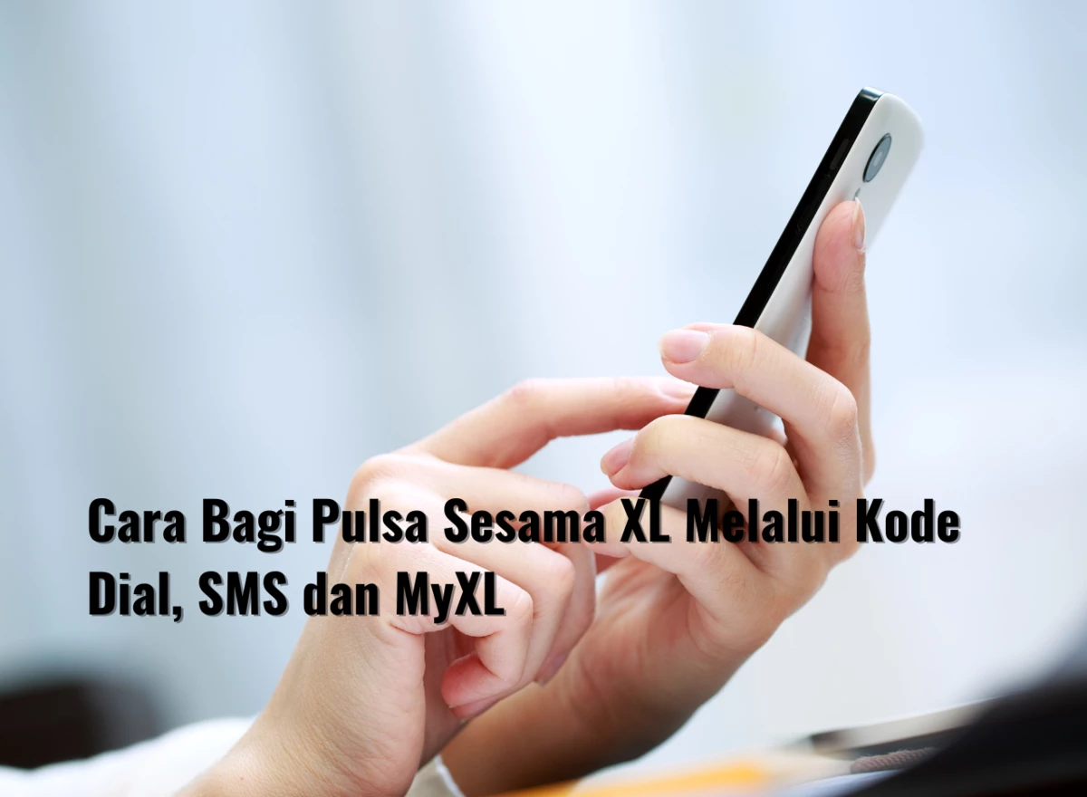 Cara Bagi Pulsa Sesama XL Melalui Kode Dial, SMS dan MyXL