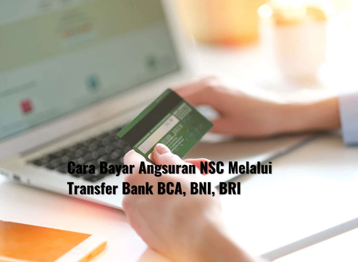 Cara Bayar Angsuran NSC Melalui Transfer Bank BCA, BNI, BRI