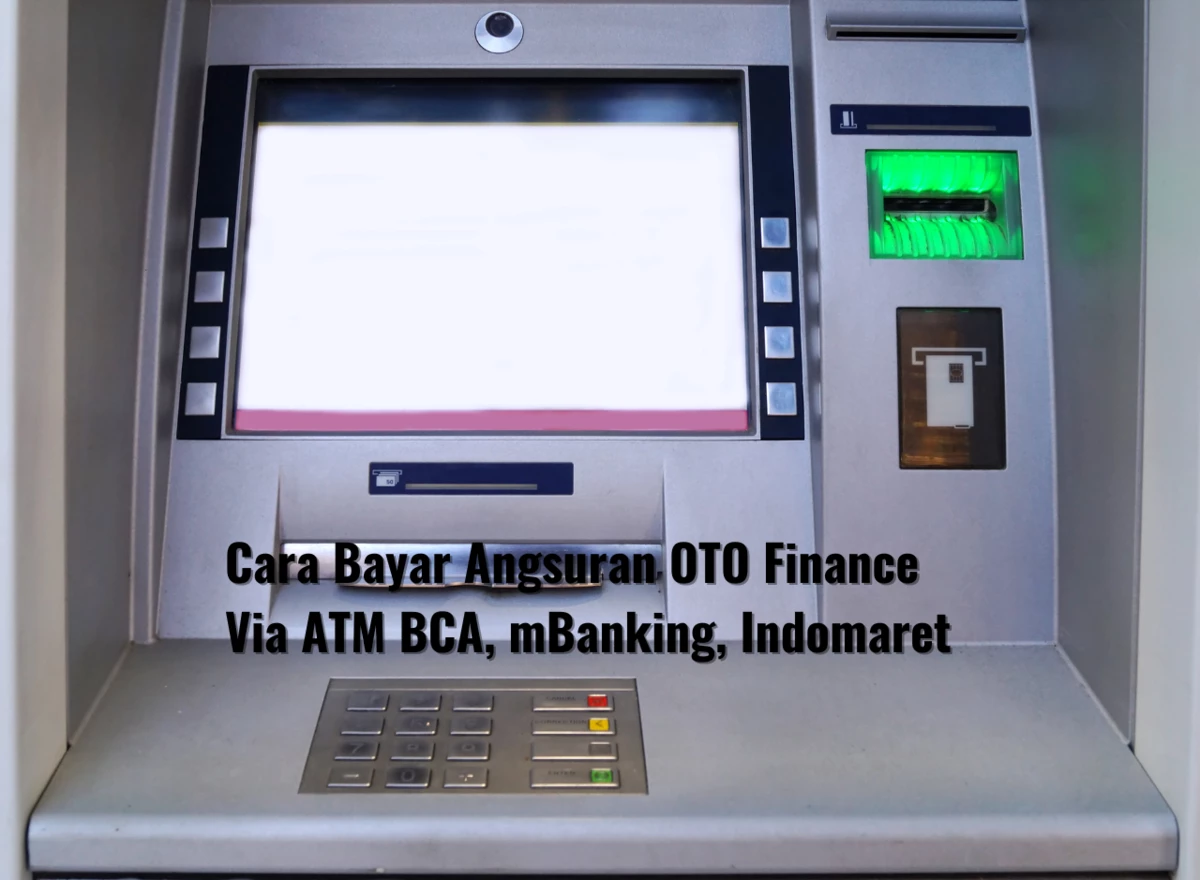 Cara Bayar Angsuran OTO Finance Via ATM BCA, mBanking, Indomaret