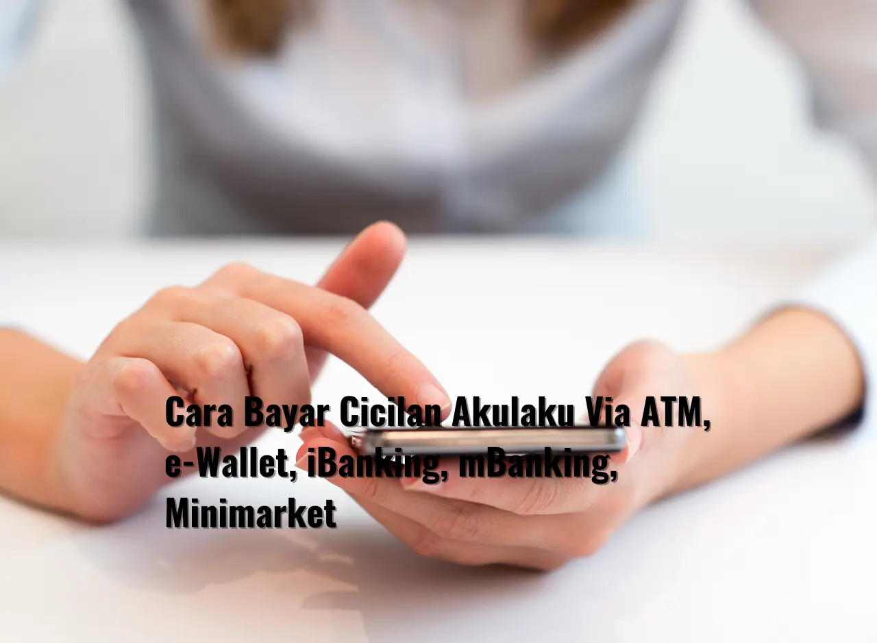 1 Cara Bayar Cicilan Akulaku Via ATM e Wallet iBanking mBanking Minimarket
