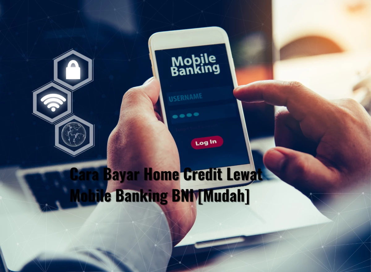 Cara Bayar Home Credit Lewat Mobile Banking BNI [Mudah]