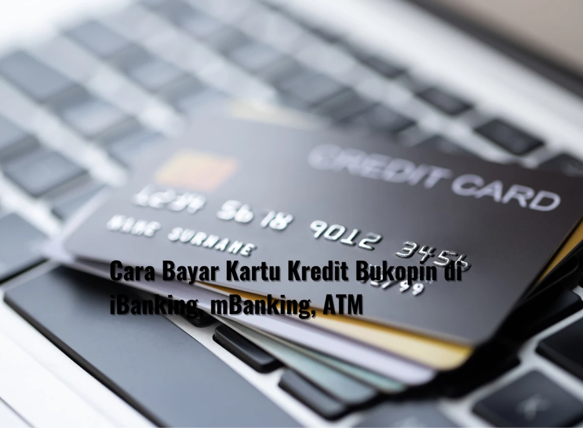 Cara Bayar Kartu Kredit Bukopin di iBanking, mBanking, ATM