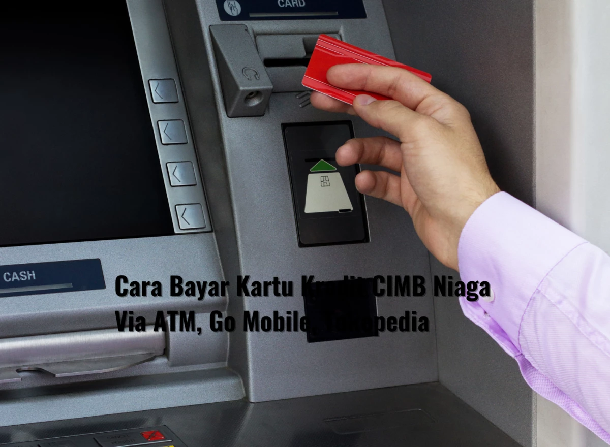 Cara Bayar Kartu Kredit CIMB Niaga Via ATM, Go Mobile, Tokopedia