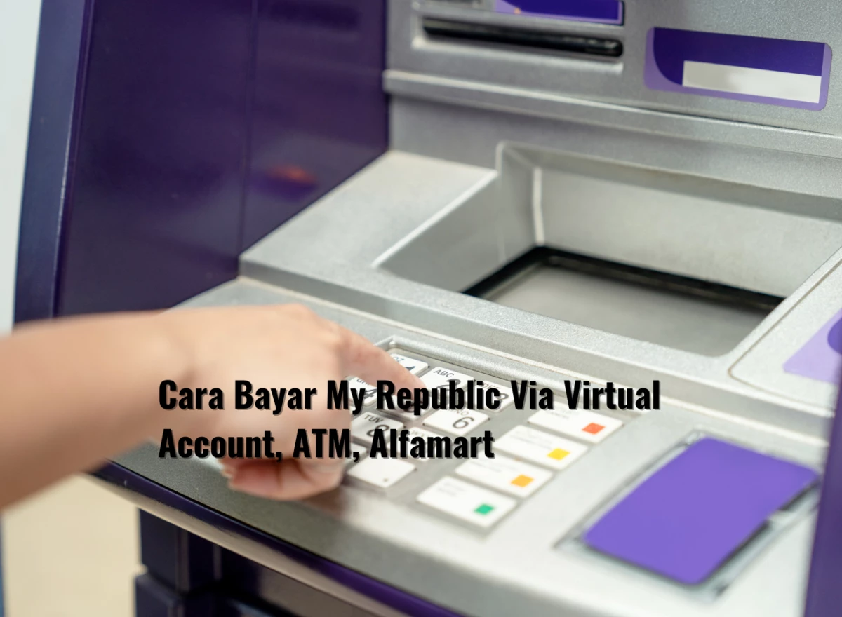 Cara Bayar My Republic Via Virtual Account, ATM, Alfamart