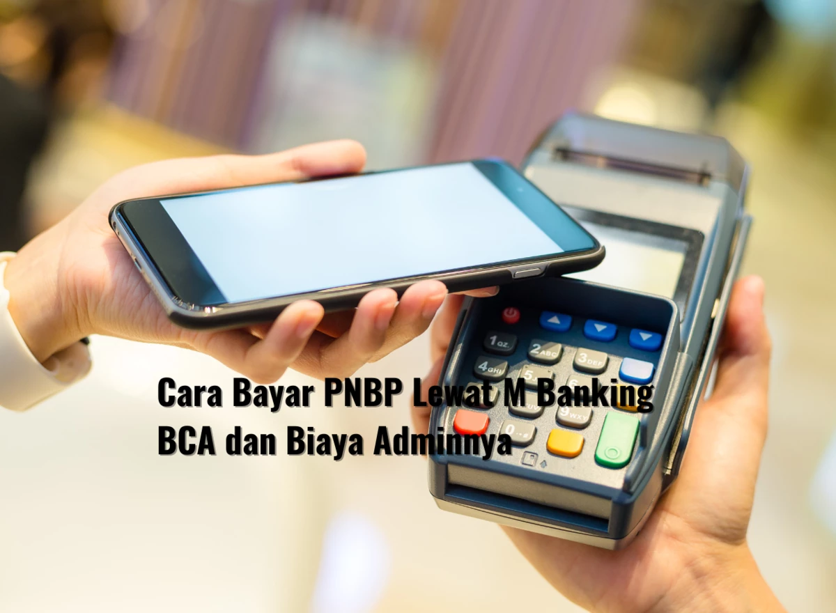 Cara Bayar PNBP Lewat M Banking BCA dan Biaya Adminnya