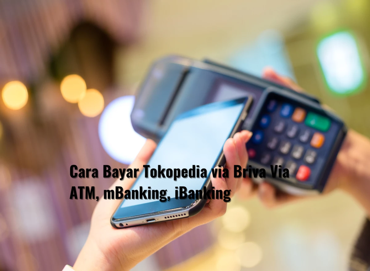 Cara Bayar Tokopedia via Briva Via ATM, mBanking, iBanking