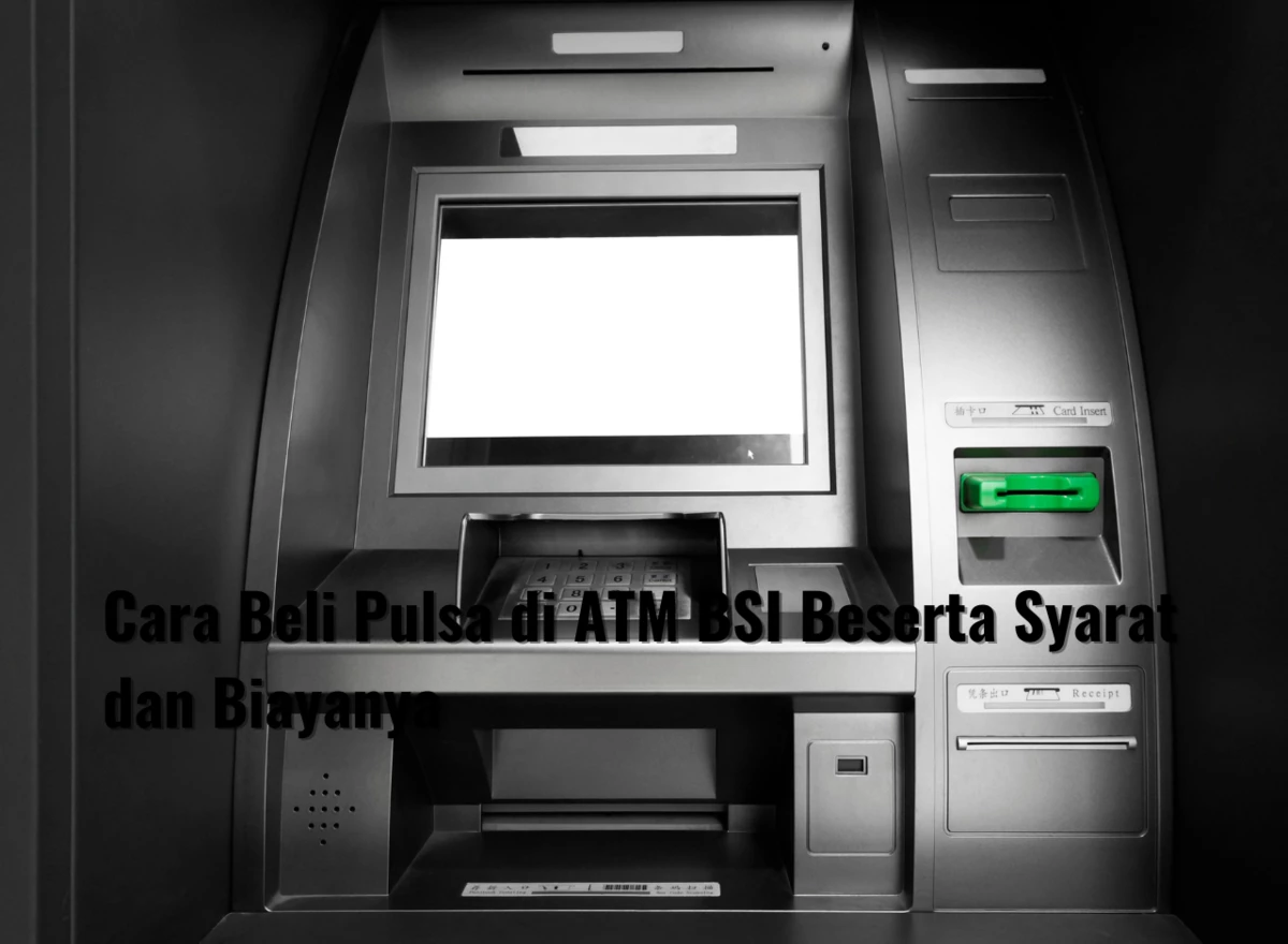 Cara Beli Pulsa di ATM BSI Beserta Syarat dan Biayanya