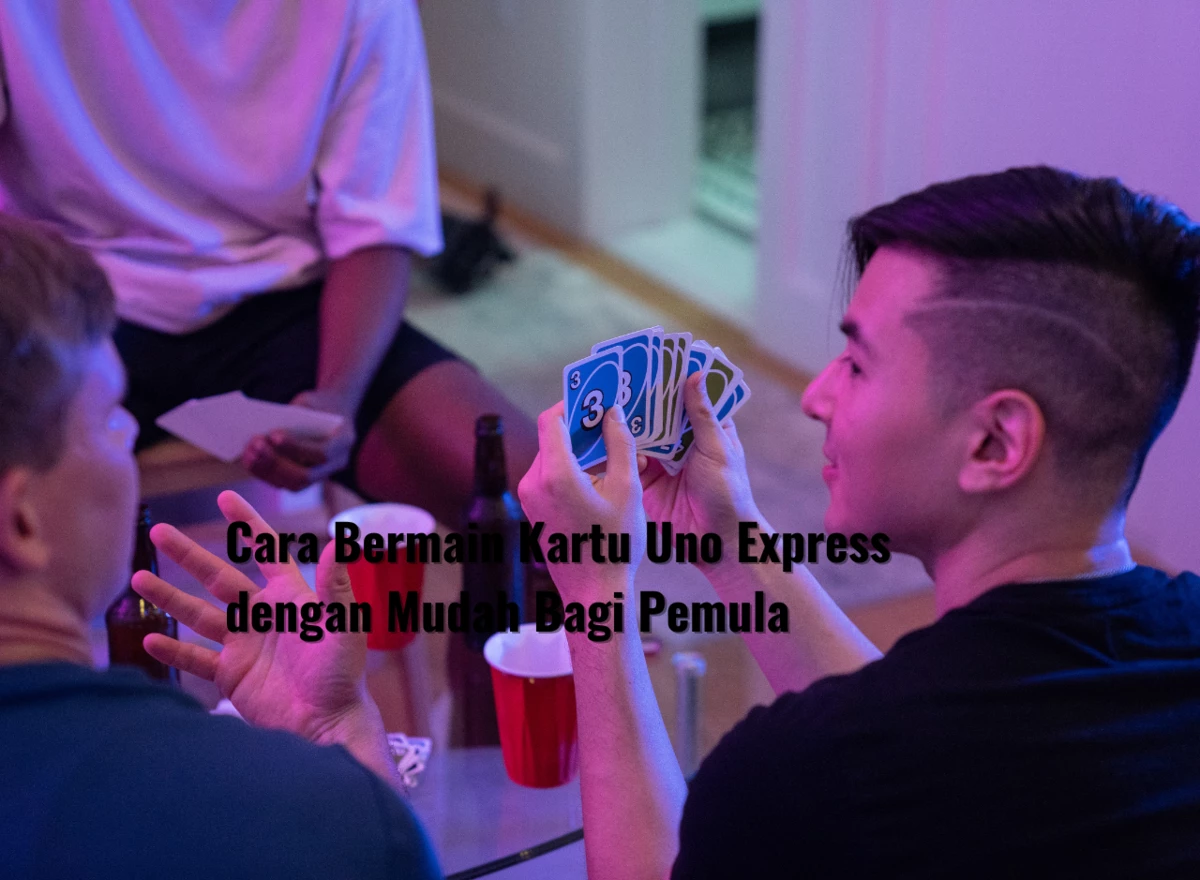 Cara Bermain Kartu Uno Express dengan Mudah Bagi Pemula