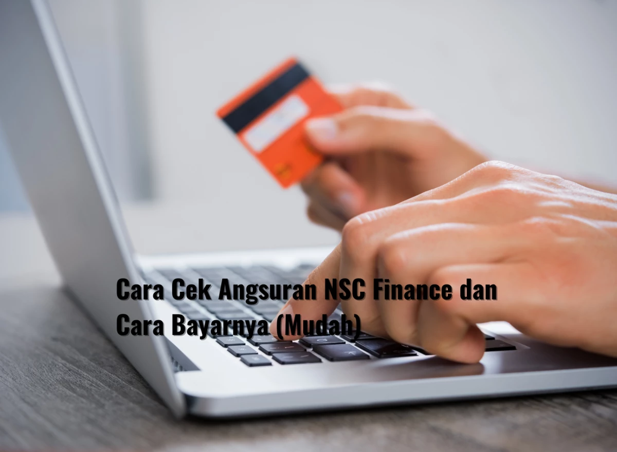 Cara Cek Angsuran NSC Finance dan Cara Bayarnya (Mudah)